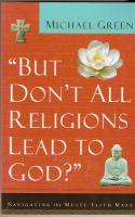 ?But Don't All Religions Lead to God?? Navigating the Multi-Faith Maze.