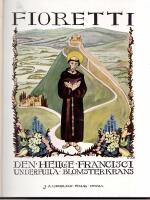 (Franciskus av Assisi, helgon, 1182-1226) Fioretti. Den helige Francisci underfulla blomsterkrans. Till svenska av Lisa Lundh. 