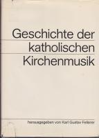 Geschichte der katholischen Kirchenmusik unter Mitarbeit zahlreicher Forscher des In- und Auslandes. 1-2.