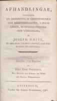 Afhandlingar, inneh&aring;llande en granskning af christendomen och mahomedanismen, i deras uphof, bevisnings-grunder och v&auml;rkningar.  [F&ouml;rtitel: 'Jos. White's afhandlingar til christna religionens f&ouml;rh&auml;rligande']