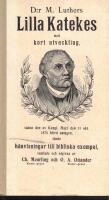 D:r M. Luthers lilla katekes med kort utveckling. Stadf&auml;st av Konungen den 11 oktober 1878 j&auml;mte h&auml;nvisningar till bibliska exempel / samlade och utg. av Ch. Meurling och O. A. Ottander.