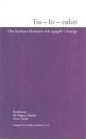 Tro - liv - enhet. Om kyrkans identitet och uppgift i Sverige.