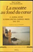 La Mont&eacute;e au fond du c?ur. Le journal intime du moine chr&eacute;tien - sanny?s? hindou, 1948-1973.