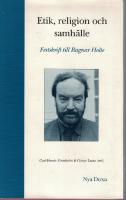 Etik, religion och samh&auml;lle. En festskrift till Ragnar Holte. [Medv. av G&ouml;ran Bexell, Eberhard Herrmann, G&ouml;ran M&ouml;ller, James M Gustafson, Gunilla Hvarfner, Carl-Henric Grenholm, G&ouml;ran Collste, Robert Heeger, G&ouml;ran Lantz, Carl Reinhold Br&aring;kenhielm, Anders Jeffner, Holsten Fagerberg, Mats G Hansson, Per Sundman] 