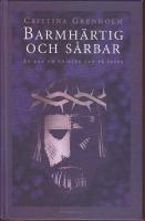 Barmh&auml;rtig och s&aring;rbar. En bok om kristen tro p&aring; Jesus.
