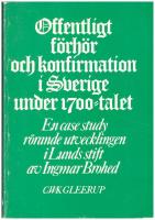 Offentligt f&ouml;rh&ouml;r och konfirmation i Sverige under 1700-talet. En case study r&ouml;rande utvecklingen i Lunds stift. 