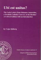 Ubi est unitas? The Latin letters from Johannes Annorelius, a Swedish Catholic convert, to his brother. A critical edition with an introduction.
