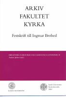 (Ingmar Brohed) Arkiv - Fakultet - Kyrka. Festskrift till Ingmar Brohed.