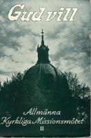 Gud vill. F&ouml;redrag och predikningar vid allm&auml;nna kyrkliga missionsm&ouml;tet i Stockholm 8-10 sept. 1939. 2. [Medv. av bl. a. Bengt Jonzon, Carl Anshelm, Gunni Hermelin, Sigfrid Estborn]