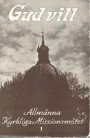 Gud vill. F&ouml;redrag och predikningar vid allm&auml;nna kyrkliga missionsm&ouml;tet i Stockholm 8-10 sept. 1939. 1. [Medv. av bl. a. C. E. D. Block, Fr. Ysander, Harald von Sicard, Carl Gustav Diehl, Erling Eidem]