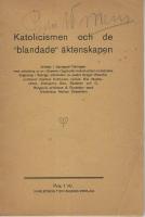 Katolicismen och de blandade &auml;ktenskapen. Artiklar i Karlstads-Tidningen ... [av bl a Gregor W&auml;schle, Hjalmar Holmquist, Elis Malmestr&ouml;m, Sam. Stadener, O. Bergqvist, A. Runestam, Nathan S&ouml;derblom]. 