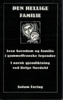 Den hellige familie. Jesu barndom og familie i gammelfranske legender.  I norsk gjendiktning ved Helge Nordahl. 