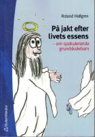 P&aring; jakt efter livets essens. Om spekulerande grundskolebarn. 