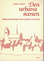 Den urbana scenen. St&auml;der och samh&auml;lle i det medeltida Danmark = [The urban scene / towns and society in mediaeval Denmark] 