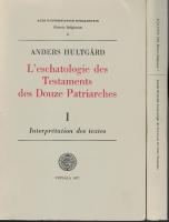 L&rsquo;eschatologie des Testaments des Douze Patriarches. 1-2. [1: Interpr&eacute;tation des textes, 2: Composition de l'ouvrage, textes et traductions]