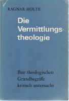 Die Vermittlungstheologie. Ihre theologischen Grundbegriffe kritisch untersucht.