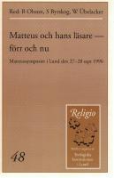 Matteus och hans l&auml;sare - f&ouml;rr och nu. Matteussymposiet i Lund den 27-28 sept 1996. En hyllning till professor Birger Gerhardsson som fyllde 70 &aring;r den 26 september 1996. 