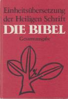 Die Bibel / Einheits&uuml;bersetzung d. Heiligen Schrift ; Psalmen u. Neues Testament, &ouml;kumen. Text / [hrsg. im Auftr. d. Bisch&ouml;fe Deutschlands ... F&uuml;r d. Psalmen u.d. Neue Testament auch im Auftr. d. Rates d. Evang. Kirche in Deutschland u.d. Dt. Bibelges. (Evang. Bibelwerk)] 