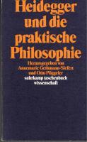 (Heidegger, Martin, 1889-1976) Heidegger und die praktische Philosophie / herausgegeben von Annemarie Gethmann-Siefert und Otto P&ouml;ggeler