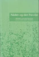 Nåden og den frie vilje. [Medv. av Bo Kristian Holm, Else Marie Wiberg Pedersen, Anders-Christian Jacobsen, Johannes Adamsen, Peter Widmann, Niels Henrik Gregersen, Hans Vium Mikkelsen, Bo Kristan Holm, Else Marie Wiberg Pedersen] 