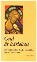 Gud &auml;r k&auml;rleken. P&aring;ven Benedikt XVI:s encyklika Deus caritas est.