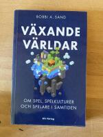 V&auml;xande v&auml;rldar : om spel, spelkulturer och spelare i samtiden
