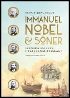 Immanuel Nobel & S&ouml;ner : Svenska snillen i tsarernas Ryssland