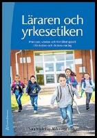 L&auml;raren och yrkesetiken : Principer, v&auml;rden och f&ouml;rh&aring;llningss&auml;tt i f&ouml;rskolans och skolans vardag