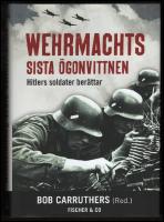 Wehrmachts sista vittnen : Hitlers soldater ber&auml;ttar