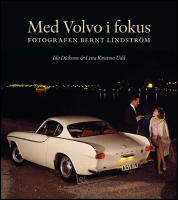 Med Volvo i fokus : Fotografen Bernt Lindstr&ouml;m