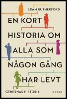 En kort historia om alla som n&aring;gon g&aring;ng har levt : Genernas historia