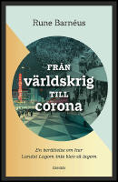 Fr&aring;n v&auml;rldskrig till corona : En ber&auml;ttelse om n&auml;r Landet Lagom inte blev s&aring; lagom