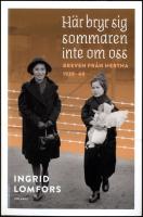 H&auml;r bryr sig sommaren inte om oss : Breven fr&aring;n Hertha 1939-44