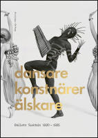 Dansare, konstn&auml;rer, &auml;lskare : Ballets Su&eacute;dois 1920-1925