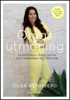 Olgas utmaning : Ta kontroll &ouml;ver maten och tankarna p&aring; 4 veckor
