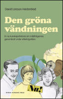 Den gr&ouml;na v&auml;ndningen : En ny kunskapshistoria om milj&ouml;fr&aring;gornas genombrott under efterkrigstiden