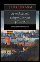 Svenskhetens tidigmoderna gr&auml;nser : Folkliga f&ouml;rest&auml;llningar om etnicitet och rikstillh&ouml;righet i Sverige 1500&ndash;1800