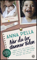 N&auml;r du ler stannar tiden : Dagbok till min dotter som f&ouml;ddes med en sv&aring;r hj&auml;rnskada och som l&auml;rt oss vad som &auml;r viktigt. P&aring; riktigt. Anna Pella.