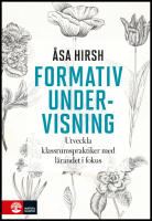 Formativ undervisning : Utveckla klassrumspraktiker med l&auml;randet i fokus