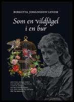 Som en vildf&aring;gel i en bur : Identitet, k&auml;rlek, frihet och melodramatiska inslag i Alfhild Agrells, Victoria Benedictssons och Anne Charlotte Lefflers 1880-talsdramatik