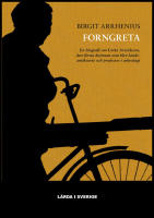 Forngreta : En biografi om Greta Arwidsson, den f&ouml;rsta kvinnan som blev landsantikvarie och professor i arkeologi