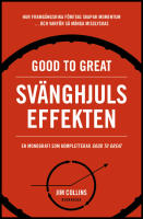 Good to great : Sv&auml;nghjulseffekten : Hur framg&aring;ngsrika f&ouml;retag f&aring;r upp momentum och varf&ouml;r s&aring; m&aring;nga misslyckas (Turning the flywheel)
