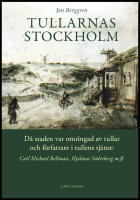 Tullarnas Stockholm : D&aring; staden var omringad av tullar och f&ouml;rfattare i tullens tj&auml;nst - Carl Michael Bellman, Hjalmar S&ouml;derberg med flera