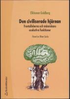 Den civiliserade hj&auml;rnan : Frontalloberna och m&auml;nniskans exekutiva funktioner