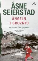 &Auml;ngeln i Groznyj : Ber&auml;ttelser fr&aring;n Tjetjenien