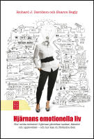 Hj&auml;rnans emotionella liv : Om hur unika m&ouml;nster i hj&auml;rnan p&aring;verkar dina tankar, k&auml;nslor och upplevelser - och om hur du kan f&ouml;r&auml;ndra dem