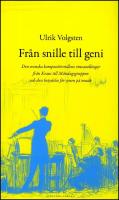 Fr&aring;n snille till geni : Den svenska komposit&ouml;rsrollens omvandlingar fr&aring;n Kraus till m&aring;ndagsgruppen och dess betydelse f&ouml;r synen p&aring; musik