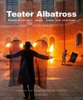 Teater Albatross : F&ouml;rest&auml;llningar, resor, konst och visioner