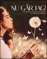 Nu g&aring;r jag! : Handbok f&ouml;r dig som ska l&auml;mna en destruktiv relation