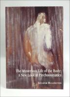 The mysterious life of the body : A new look at psychosomatics